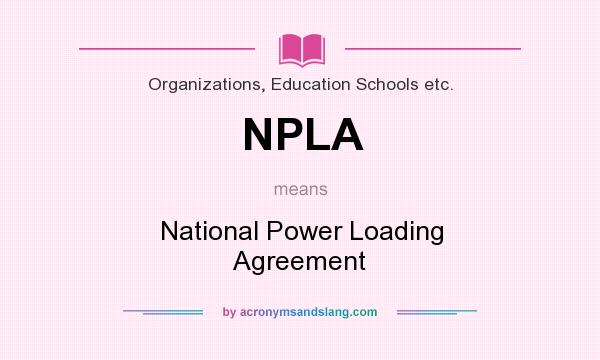 What does NPLA mean? It stands for National Power Loading Agreement