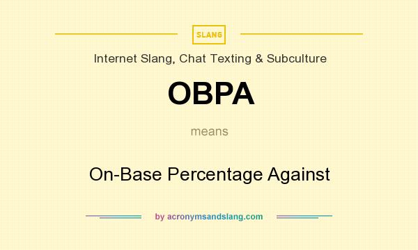 What does OBPA mean? It stands for On-Base Percentage Against