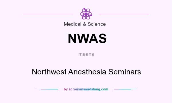What does NWAS mean? It stands for Northwest Anesthesia Seminars