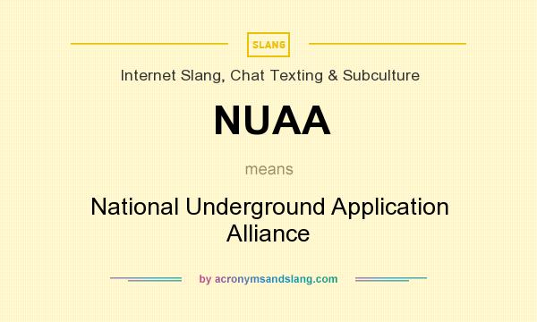 What does NUAA mean? It stands for National Underground Application Alliance