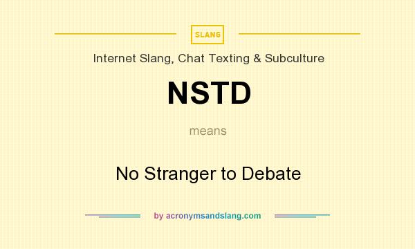 What does NSTD mean? It stands for No Stranger to Debate
