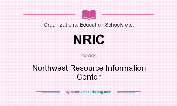 What does NRIC mean? It stands for Northwest Resource Information Center