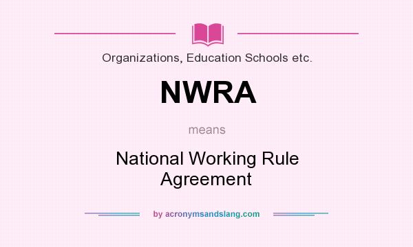 What does NWRA mean? It stands for National Working Rule Agreement