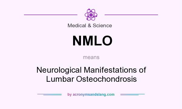 What does NMLO mean? It stands for Neurological Manifestations of Lumbar Osteochondrosis