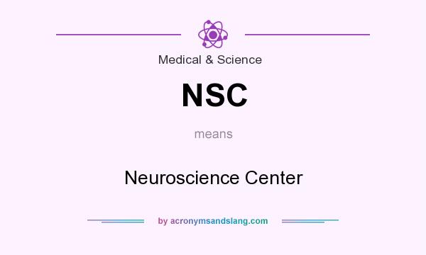 What does NSC mean? It stands for Neuroscience Center