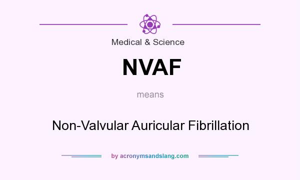 What does NVAF mean? It stands for Non-Valvular Auricular Fibrillation