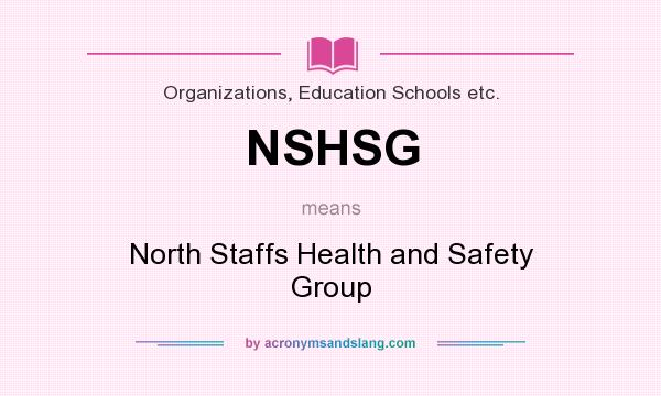 What does NSHSG mean? It stands for North Staffs Health and Safety Group