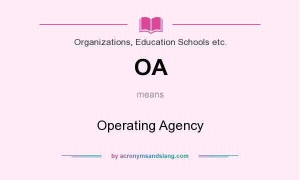 What does OA mean? It stands for Operating Agency