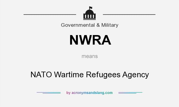What does NWRA mean? It stands for NATO Wartime Refugees Agency