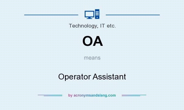 What does OA mean? It stands for Operator Assistant