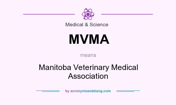 What does MVMA mean? It stands for Manitoba Veterinary Medical Association