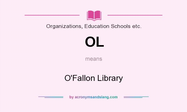 What does OL mean? It stands for O`Fallon Library