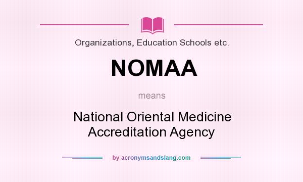 What does NOMAA mean? It stands for National Oriental Medicine Accreditation Agency
