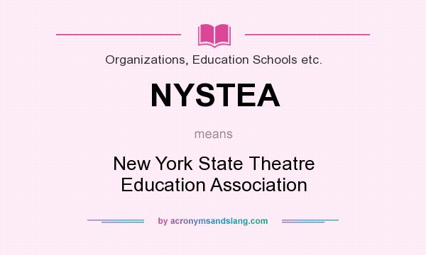 What does NYSTEA mean? It stands for New York State Theatre Education Association