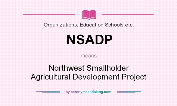 What does NSADP mean? It stands for Northwest Smallholder Agricultural Development Project