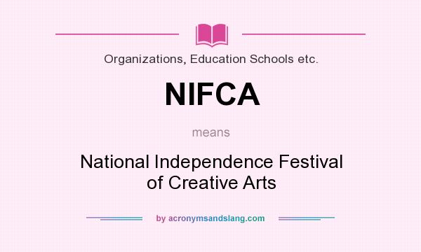 What does NIFCA mean? It stands for National Independence Festival of Creative Arts