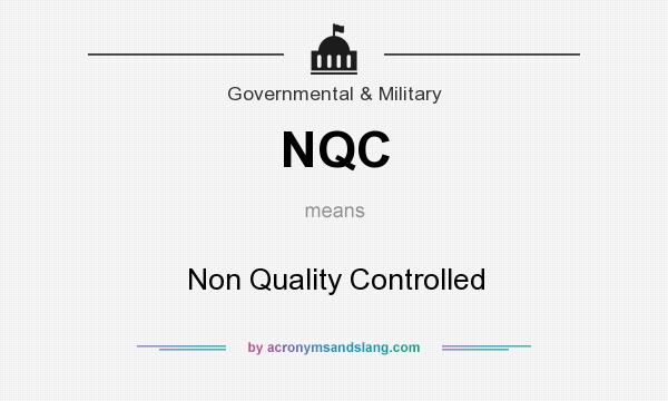 What does NQC mean? It stands for Non Quality Controlled