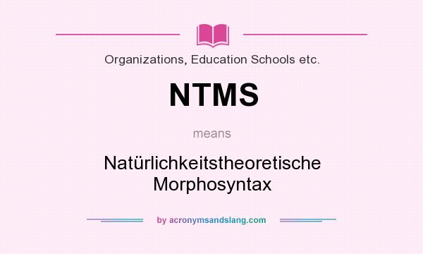 What does NTMS mean? It stands for Natürlichkeitstheoretische Morphosyntax