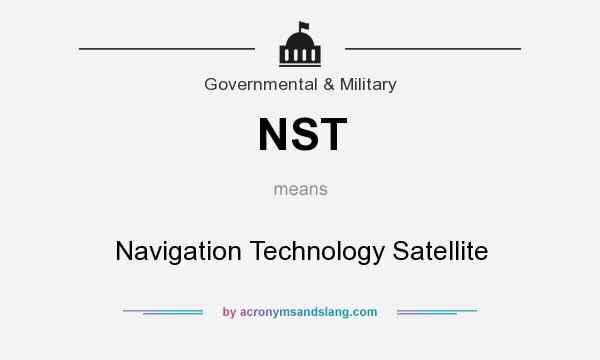 What does NST mean? It stands for Navigation Technology Satellite