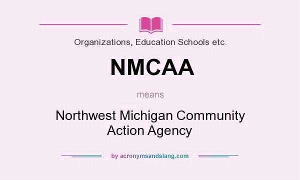What does NMCAA mean? It stands for Northwest Michigan Community Action Agency