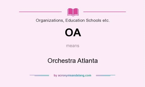 What does OA mean? It stands for Orchestra Atlanta