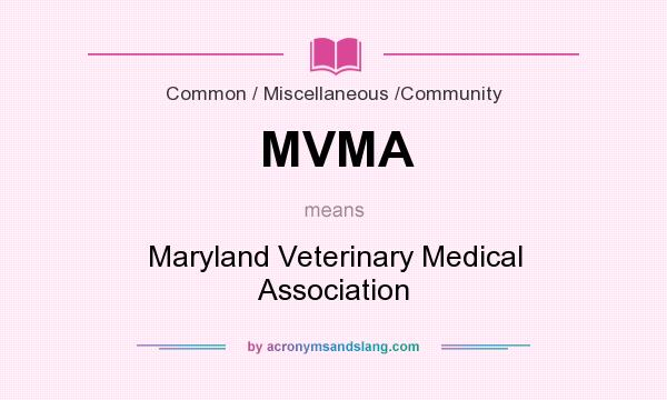 What does MVMA mean? It stands for Maryland Veterinary Medical Association