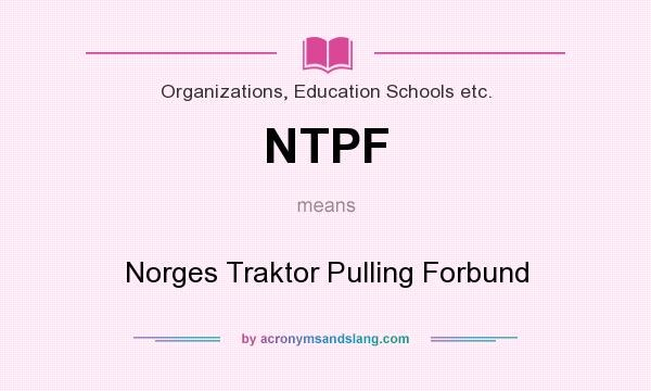 What does NTPF mean? It stands for Norges Traktor Pulling Forbund