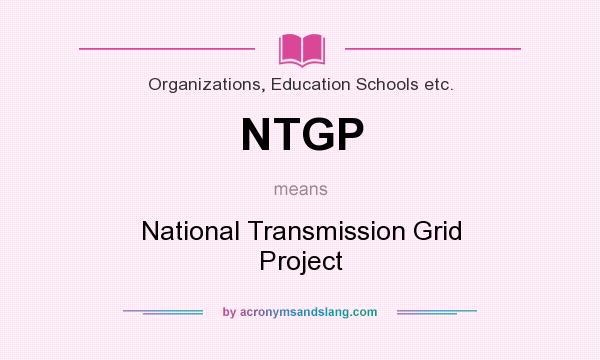 What does NTGP mean? It stands for National Transmission Grid Project