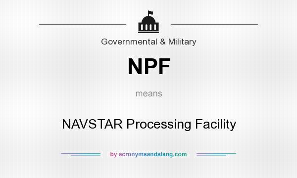 What does NPF mean? It stands for NAVSTAR Processing Facility