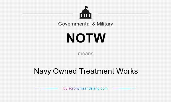 What does NOTW mean? It stands for Navy Owned Treatment Works