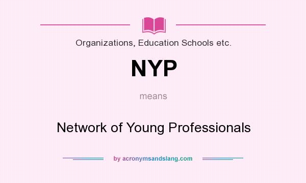 What does NYP mean? It stands for Network of Young Professionals