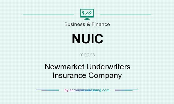 What does NUIC mean? It stands for Newmarket Underwriters Insurance Company