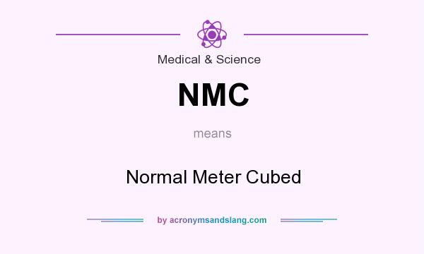 What does NMC mean? It stands for Normal Meter Cubed