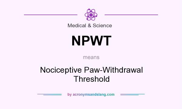 What does NPWT mean? It stands for Nociceptive Paw-Withdrawal Threshold