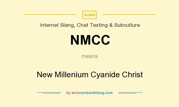 What does NMCC mean? It stands for New Millenium Cyanide Christ