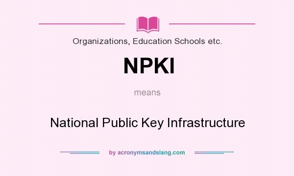 What does NPKI mean? It stands for National Public Key Infrastructure