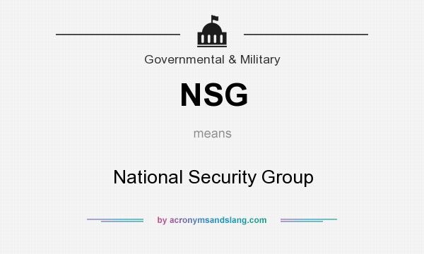 What does NSG mean? It stands for National Security Group