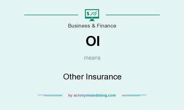 What does OI mean? It stands for Other Insurance