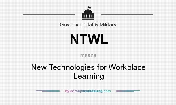 What does NTWL mean? It stands for New Technologies for Workplace Learning