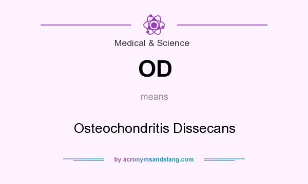 What does OD mean? It stands for Osteochondritis Dissecans
