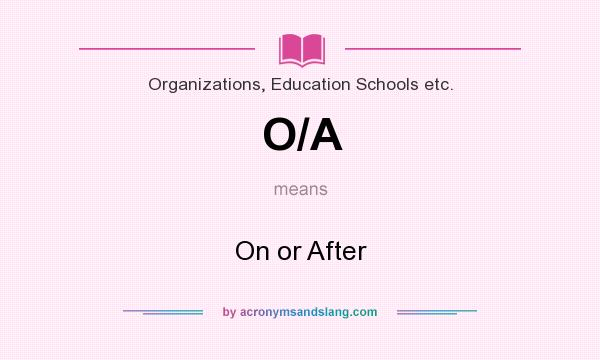 What does O/A mean? It stands for On or After
