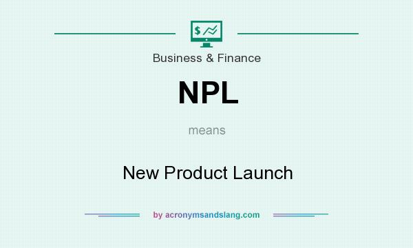 What does NPL mean? It stands for New Product Launch
