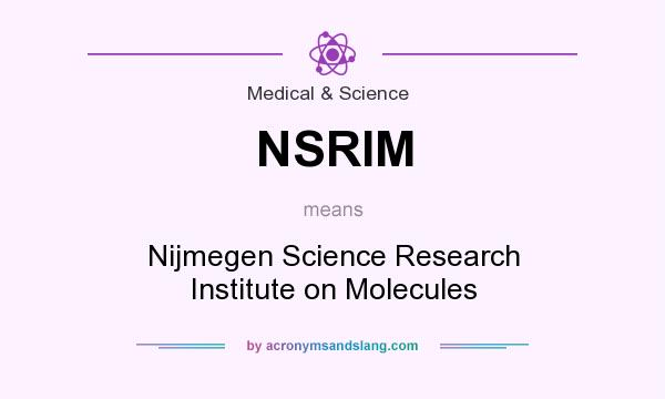 What does NSRIM mean? It stands for Nijmegen Science Research Institute on Molecules