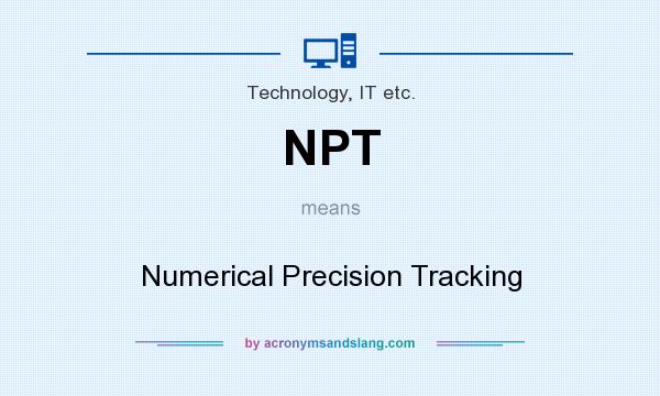 What does NPT mean? It stands for Numerical Precision Tracking