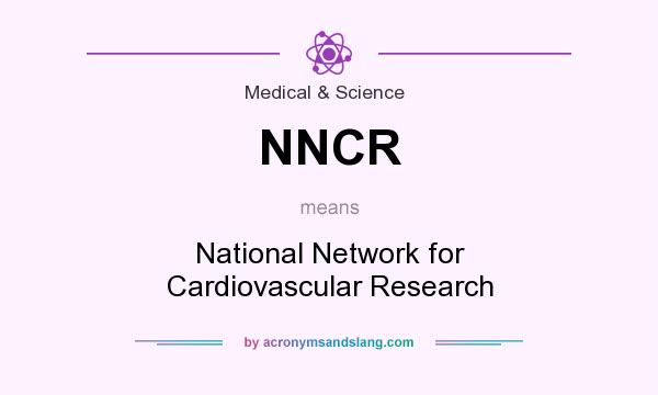 What does NNCR mean? It stands for National Network for Cardiovascular Research