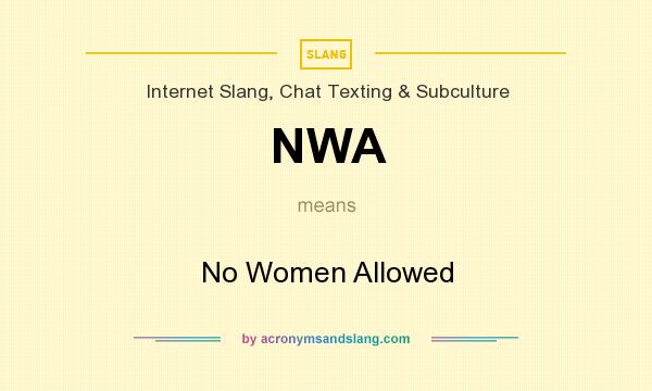 What does NWA mean? It stands for No Women Allowed