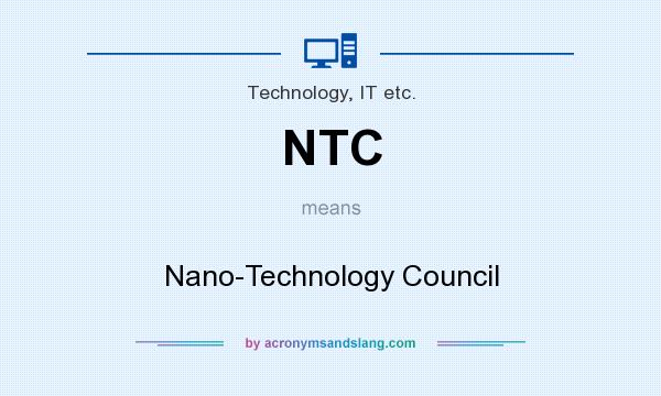 What does NTC mean? It stands for Nano-Technology Council