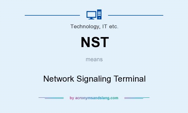 What does NST mean? It stands for Network Signaling Terminal
