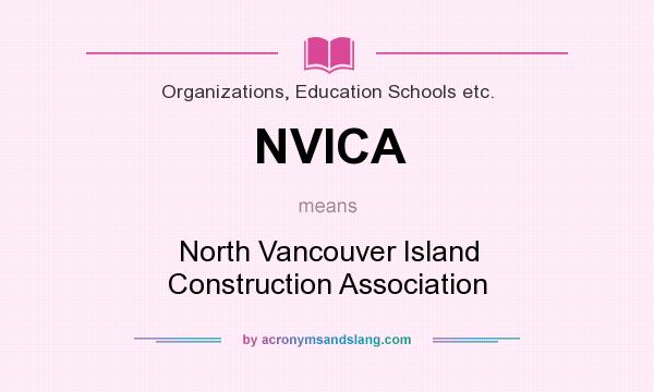 What does NVICA mean? It stands for North Vancouver Island Construction Association