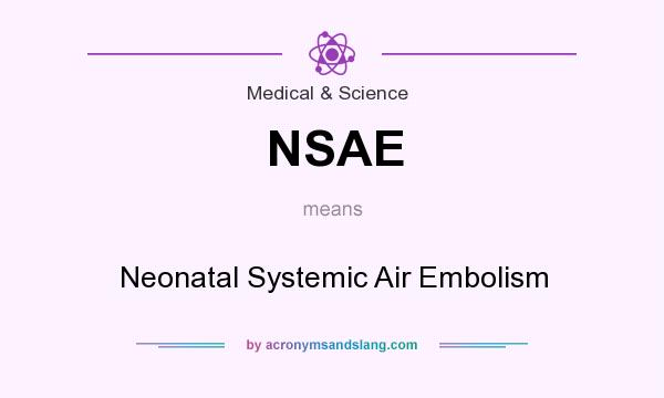 What does NSAE mean? It stands for Neonatal Systemic Air Embolism